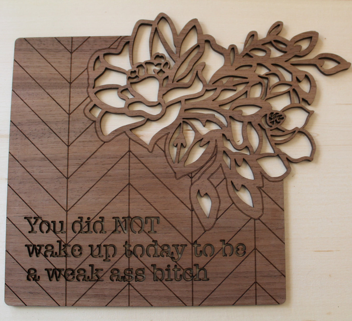 You Did Not Wake Up Today To Be A Weak Ass Bitch Decor Sign