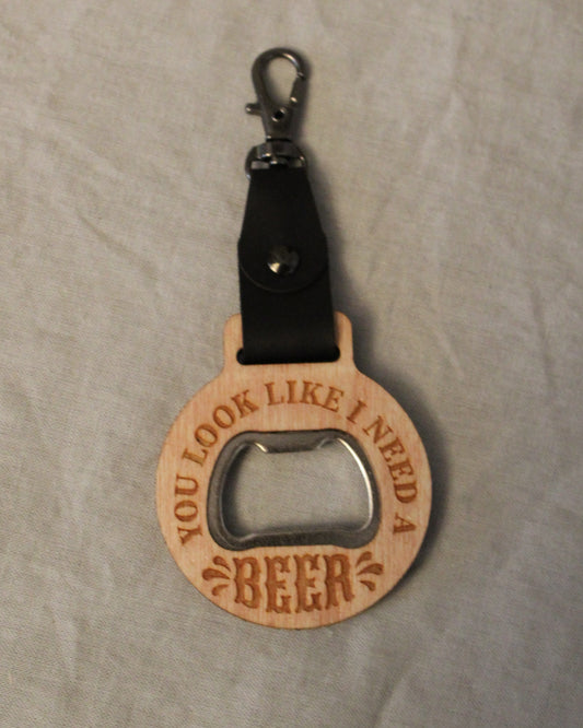 You Look Like I Need a Beer Keychain Bottle Opener
