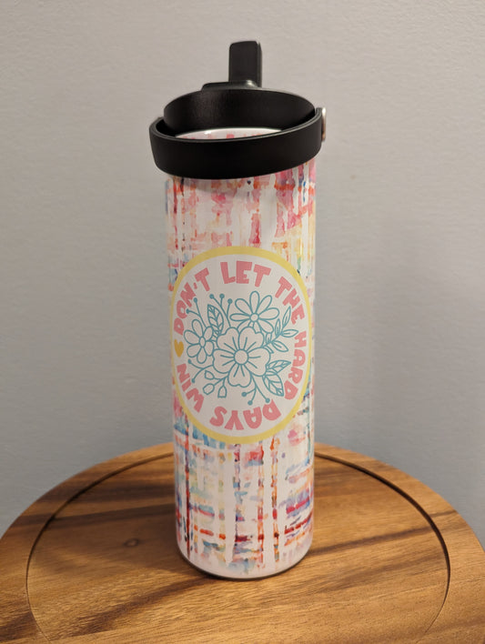 Don't Let the Hard Days Win Tumbler